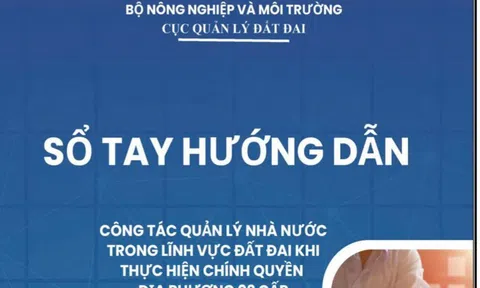 Bộ NN&MT ban hành Sổ tay hướng dẫn công tác quản lý đất đai khi thực hiện chính quyền 2 cấp