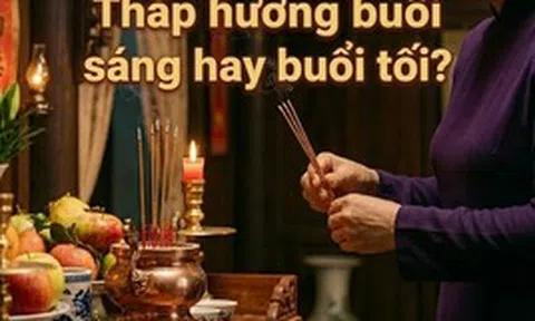 Nên thắp hương buổi sáng hay buổi tối?