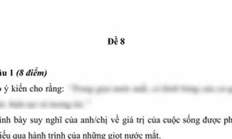 Đề văn về GIỌT NƯỚC MẮT được thảo luận căng nhất hiện nay: Người chê "quá", người khen càng đọc càng hay