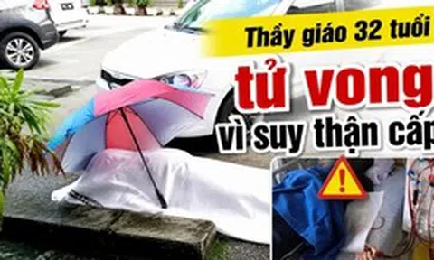 Thầy giáo 32 tuổi tử vong ở bãi đậu xe bệnh viện vì suy thận cấp!