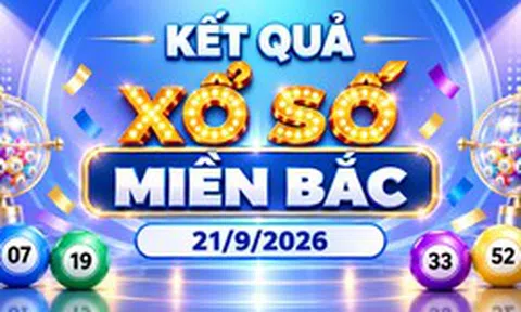 XSMB 21/9 - Kết quả xổ số miền Bắc hôm nay 21/9/2026 - XSMB ngày 21 tháng 9