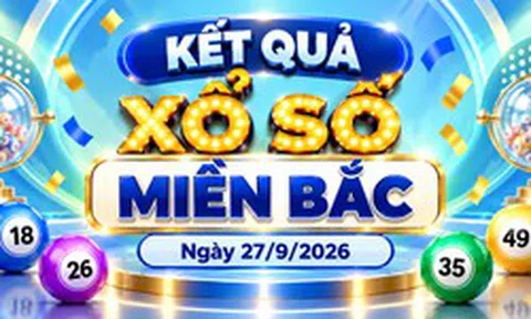 XSMB 27/9 - Kết quả xổ số miền Bắc hôm nay 27/9/2026 - XSMB ngày 27 tháng 9