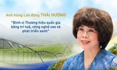 Anh hùng Lao động Thái Hương: Định vị Thương hiệu quốc gia bằng trí tuệ, công nghệ cao và phát triển xanh