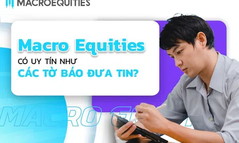 Macro Equities có uy tín như các tờ báo đưa tin? 